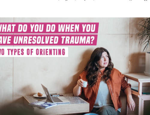 What do you do when you have unresolved trauma? Two types of orienting.