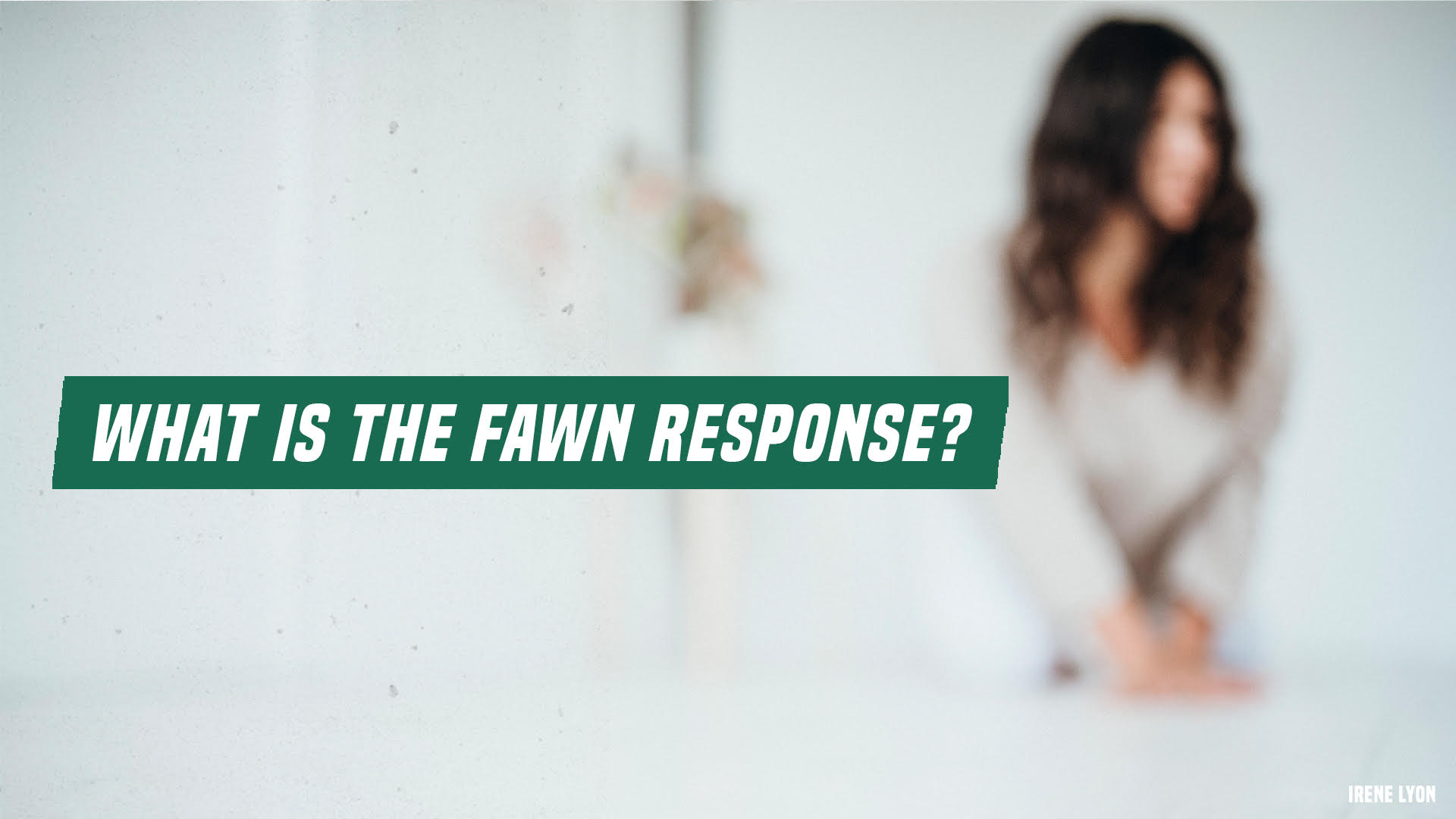 What is the fawn response? - Irene Lyon