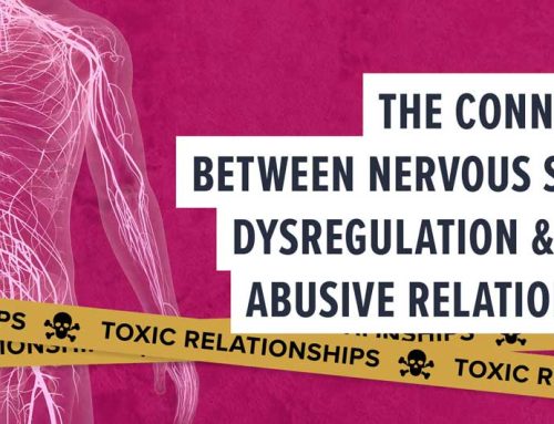 The connection between nervous system dysregulation & toxic, abusive relationships