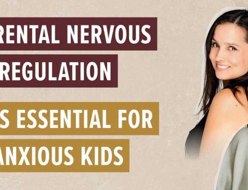Why parental nervous system regulation is essential for anxious kids