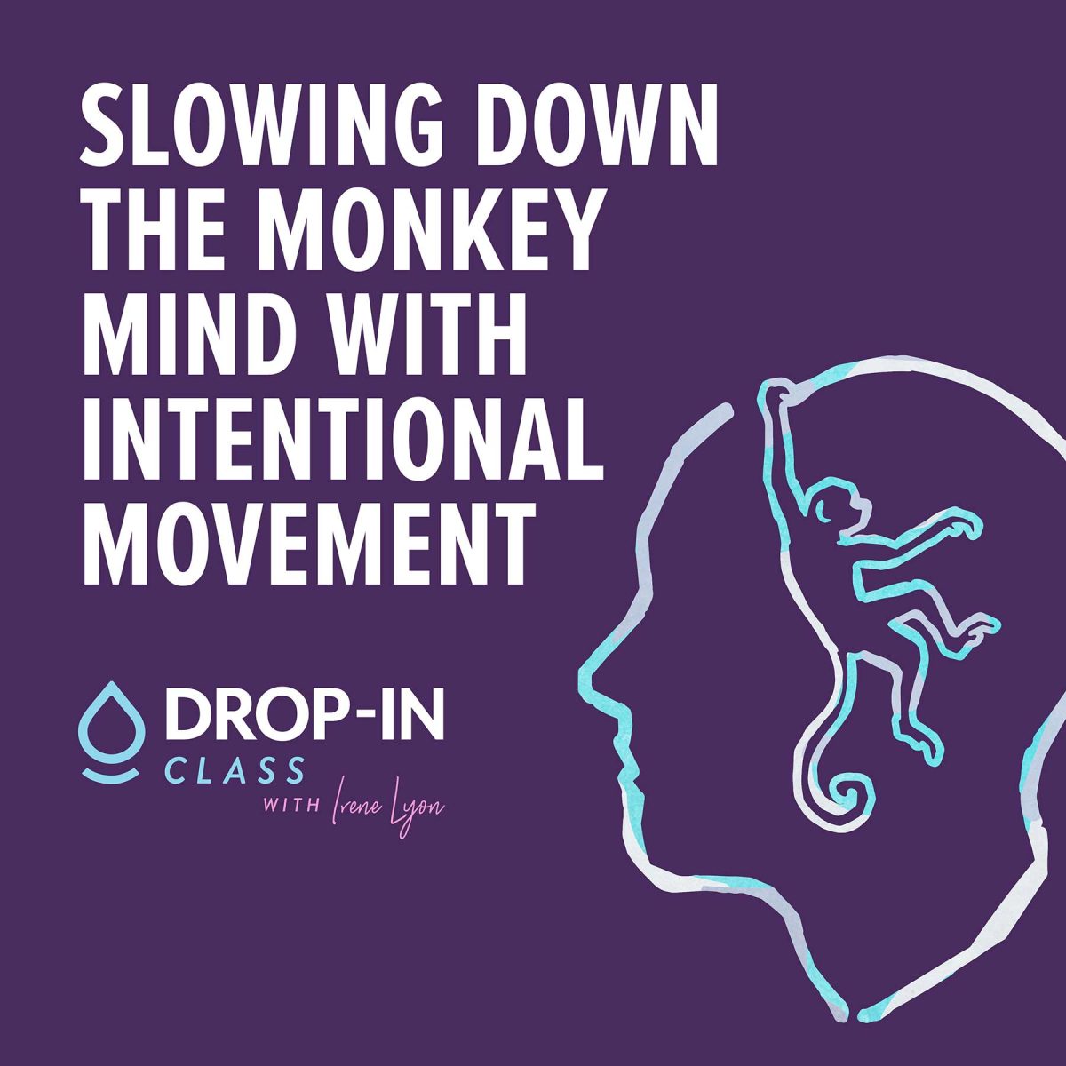 Slowing Down The Monkey Mind With Intentional Movement - Irene Lyon